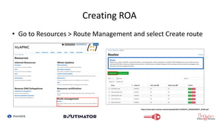 Creating ROA
• Go to Resources > Route Management and select Create route
https://www.apnic.net/wp-content/uploads/2017/12...