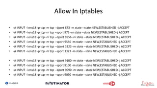 Allow In Iptables
• -A INPUT -i ens18 -p tcp -m tcp --dport 873 -m state --state NEW,ESTABLISHED -j ACCEPT
• -A INPUT -i e...
