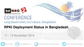 https://twitter.com/rapappuhttp://bd.linkedin.com/in/fakrulalamfakrul@bdhub.comFakrul Alam
RPKI Deployment Status in Bangladesh
 