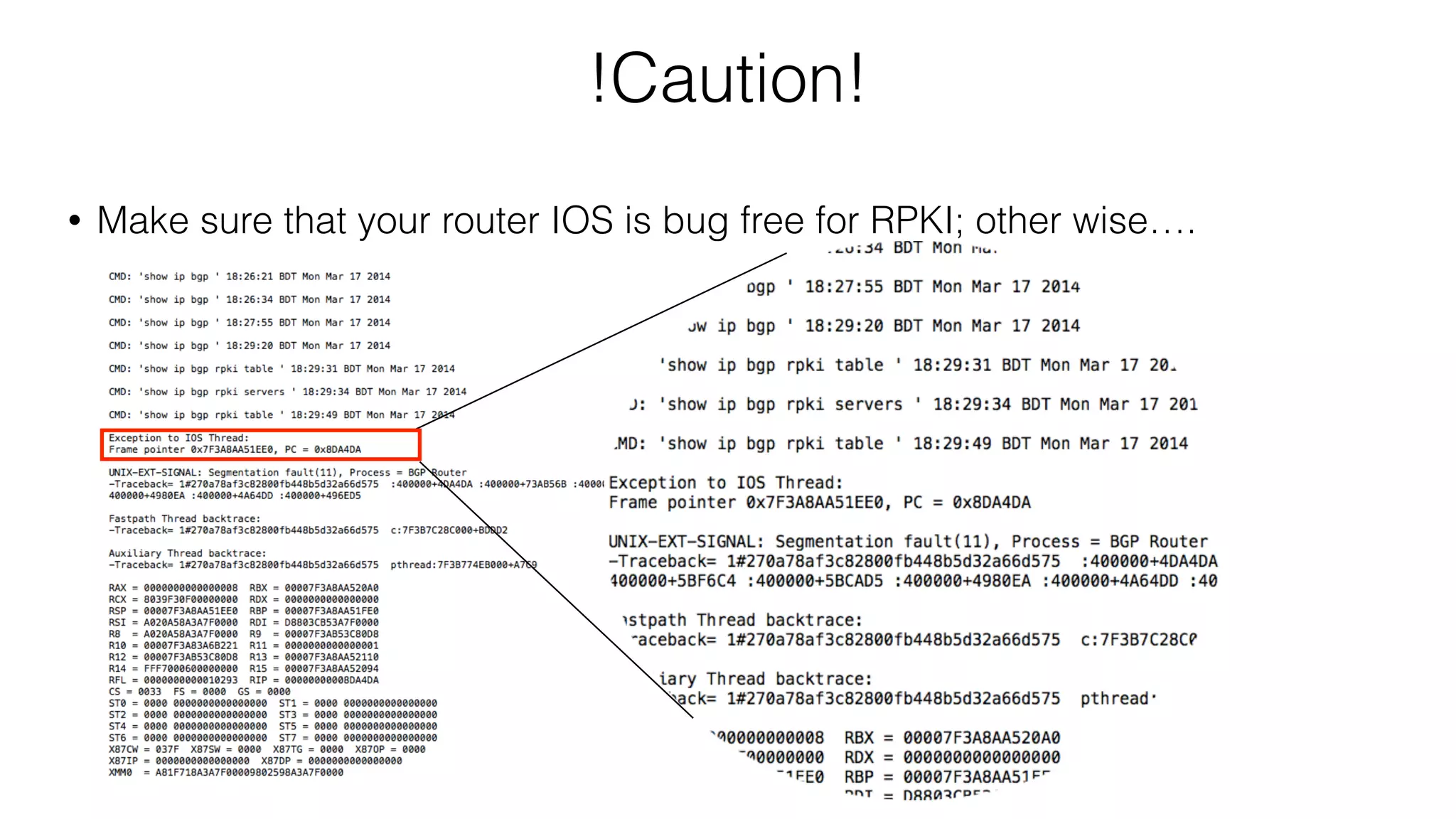 !Caution!
• Make sure that your router IOS is bug free for RPKI; other wise….
 