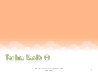 RPL | PERANCANGAN PERANGKAT LUNAK
                                    29
             REAL-TIME
 