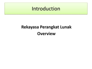 Introduction


Rekayasa Perangkat Lunak
       Overview
 