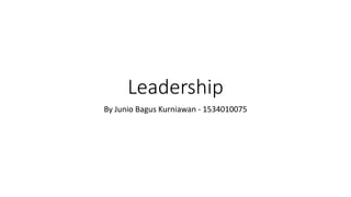Leadership
By Junio Bagus Kurniawan - 1534010075
 
