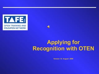 Applying for Recognition with OTEN Version 1.6  August  2008 