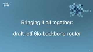 127
Bringing it all together:
draft-ietf-6lo-backbone-router
 