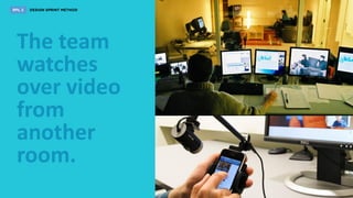 The team
watches
over video
from
another
room.
 