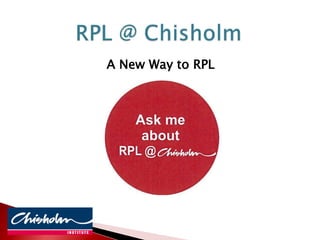 RPL @ Chisholm A New Way to RPL 