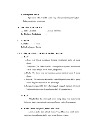 B. Penanganan KES-T
Agar siswa tidak memilih karier yang salah dalam mengembangkan
bakat, minat, dan potensinya.
V. METODE...