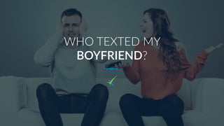 WHO TEXTED MY
BOYFRIEND?
 
