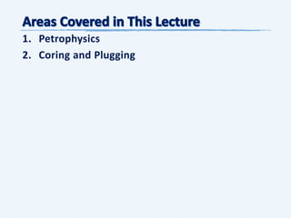 1. Petrophysics
2. Coring and Plugging
 