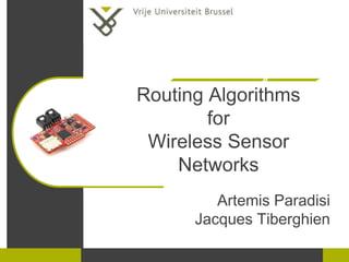 Routing Algorithms
for
Wireless Sensor
Networks
Artemis Paradisi
Jacques Tiberghien
 