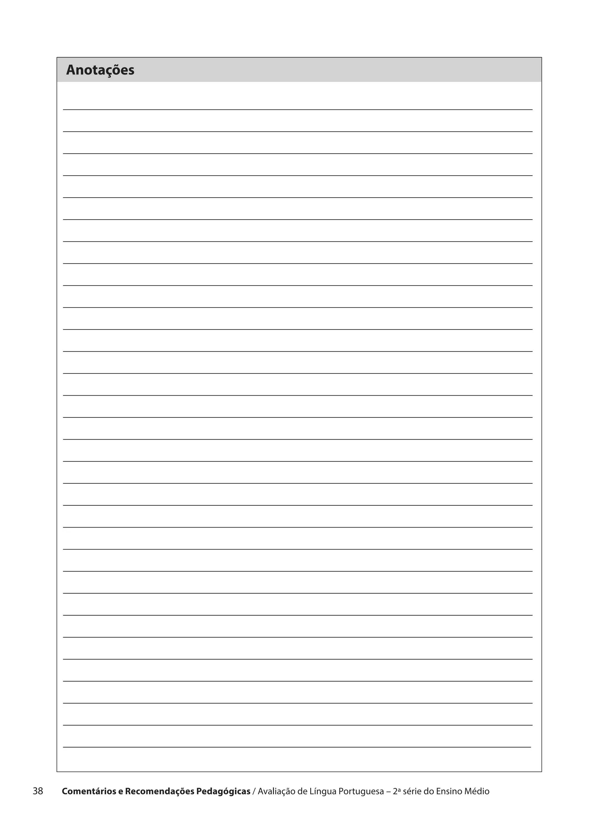 Anotações




38    Comentários e Recomendações Pedagógicas / Avaliação de Língua Portuguesa – 2a série do Ensino Médio
 