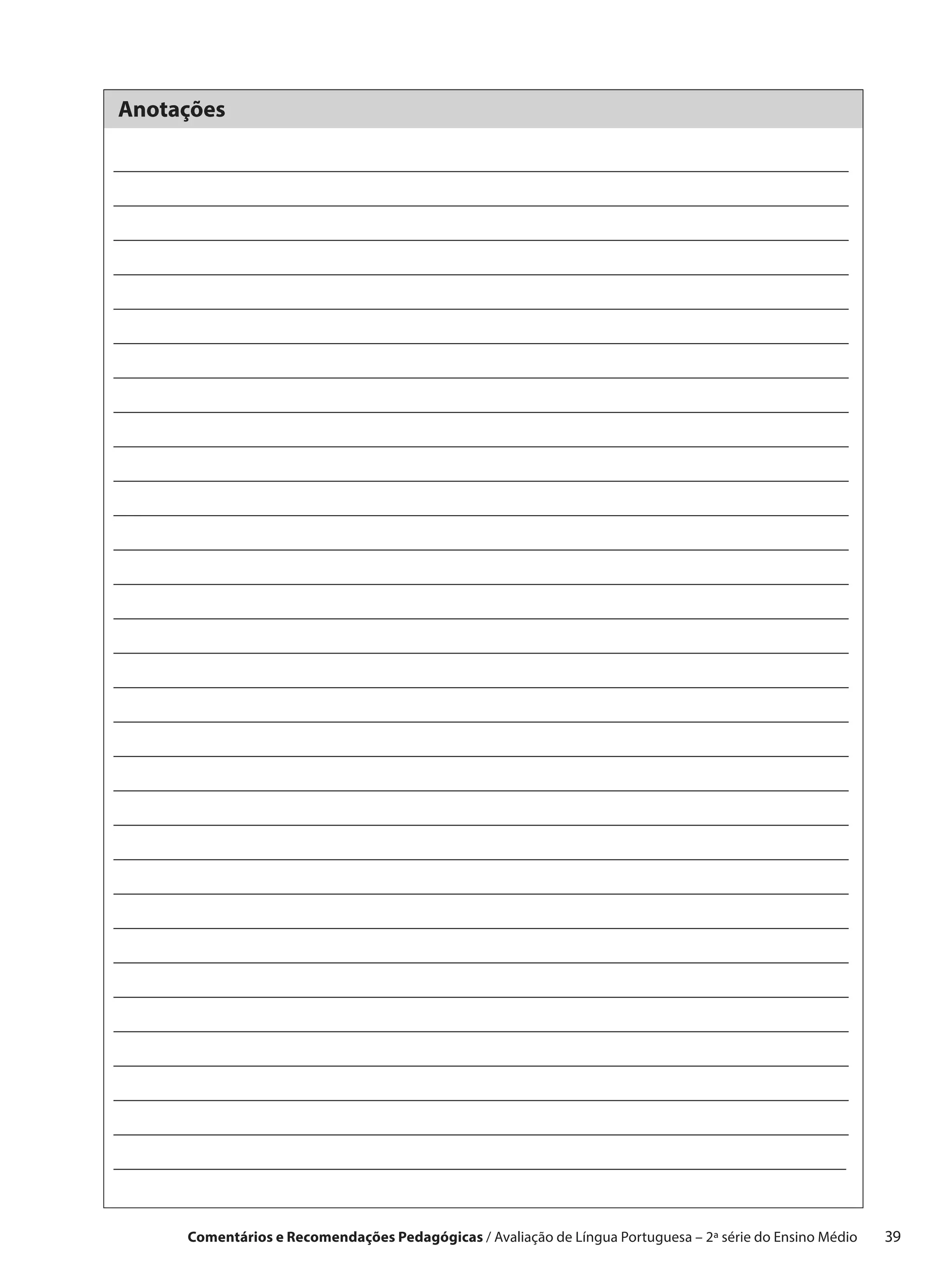 Anotações




     Comentários e Recomendações Pedagógicas / Avaliação de Língua Portuguesa – 2a série do Ensino Médio   39
 