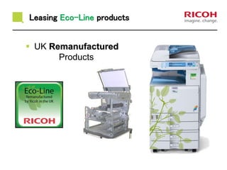 Leasing Eco-Line products
 UK Remanufactured
Products
 