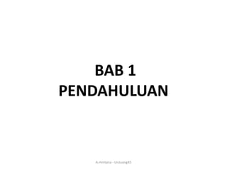 BAB 1
PENDAHULUAN

A.mintana - UnJuang45

 