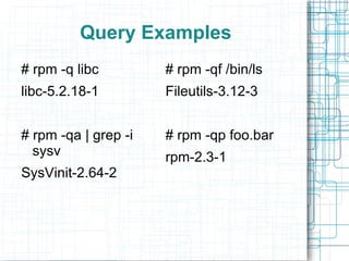 RPM Database Dir : /var/lib/rpm  # cd /var/lib/rpm # ls total 3534 -rw-r--r--  1 root  root  1351680 Oct 17 10:35 fileindex.rpm -rw-r--r--  1 root  root  16384 Oct 17 10:35 groupindex.rpm -rw-r--r--  1 root  root  16384 Oct 17 10:35 nameindex.rpm -rw-r--r--  1 root  root  2342536 Oct 17 10:35 packages.rpm -rw-r--r--  1 root  root  16384 Oct 17 10:35 providesindex.rpm -rw-r--r--  1 root  root  16384 Oct 17 10:35 requiredby.rpm # 