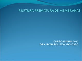 CURSO ENARM 2013
DRA. ROSARIO LEON GAYOSSO
 
