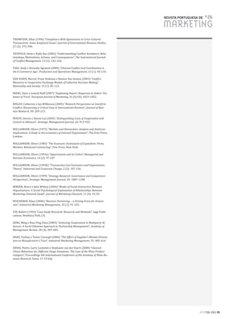 REVISTA PORTUGUESA DE   #26
                                                                                     MARKETING
THOMPSON, Allan (1996) “Compliance With Agreements in Cross-Cultural
Transactions: Some Analytical Issues”, Journal of International Business Studies,
27 (2): 375-390.

TJOSVOLD, Dean e Haifa Sun (2002) “Understanding Conflict Avoidance: Rela-
tionships, Motivations, Actions, and Consequences”, The International Journal
of Conflict Management, 13 (2): 142-164.

TSAY, Andy e Narenda Agrawal (2004) “Channel Conflict and Coordination in
the E-Commerce Age”, Production and Operations Management, 13 (1): 93-110.

VAN ASSEN, Marcel; Frans Stokman e Reinier Van Oosten (2003) “Conflict
Measures in Cooperative Exchange Models of Collective Decision-Making”,
Rationality and Society, 15 (1): 85-112.

WANG, Sijun e Lenard Huff (2007) “Explaining Buyers’ Responses to Sellers’ Vio-
lation of Trust”, European Journal of Marketing, 41 (9/10): 1033-1052.

WELCH, Catherine e Ian Wilkinson (2005) “Network Perspectives on Interfirm
Conflict: Reassessing a Critical Case in International Business”, Journal of Busi-
ness Research, 58: 205-213.

WHITE, Steven e Steven Lui (2005) “Distinguishing Costs of Cooperation and
Control in Alliances”, Strategic Management Journal, 26: 913-932.

WILLIAMSON, Oliver (1975) “Markets and Hierarchies: Analysis and Antitrust
Implications. A Study in the economics of Internal Organization”, The Free Press,
London.

WILLIAMSON, Oliver (1985) “The Economic Institutions of Capitalism: Firms,
Markets, Relational Contracting”, Free Press, New York.

WILLIAMSON, Oliver (1993a) “Opportunism and its Critics”, Managerial and
Decision Economics, 14 (2): 97-107.

WILLIAMSON, Oliver (1993b) “Transaction Cost Economics and Organization
Theory”, Industrial and Corporate Change, 2 (2): 107-156.

WILLIAMSON, Oliver (1999) “Strategy Research: Governance and Competence
Perspectives”, Strategic Management Journal, 20: 1087-1108.

WRENN, Bruce e John Withey (2004) “Modes of Social Interaction Between
Organizations: A Social-Psychological Explanation of Relationships Between
Marketing Channels Dyads”, Journal of Marketing Channels, 11 (4): 43-59.

WUCHERER, Klaus (2006) “Business Partnering – a Driving Force for Innova-
tion”, Industrial Marketing Management, 35 (1): 91-102.

YIN, Robert (1994) “Case Study Research: Research and Methods”, Sage Publi-
cations, Newbury Park, CA.

ZENG, Ming e Xiao-Ping Chen (2003) “Achieving Cooperation in Multiparty Al-
liances: A Social Dilemma Approach to Partnership Management”, Academy of
Management Review, 28 (4): 587-605.

ZHAO, Yushan e Tamer Cavusgil (2006) “The Effect of Supplier’s Market Orienta-
tion on Manufacturer’s Trust”, Industrial Marketing Management, 35: 405-414.

ZIDDA, Pietro; Larry Lockshin e Stephanie van der Haert (2008) “Channel
Choice Behaviour for Different Usage Situations: The Case of the Wine Product
Category”, Proccedings 4th International Conference of the Academy of Wine Bu-
siness Research, Siena, 17-19 July.




                                                                                                        RPM#26/2011 73
 