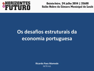 Os desafios estruturais da
economia portuguesa
Ricardo Paes Mamede
ISCTE-IUL
 