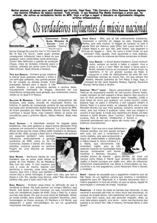 Muitas pessoas já vieram para você dizendo que Cartola, Noel Rosa, Tião Carreiro e Chico Buarque foram algumas
    das maiores influência da música nacional. Tudo errado. O seu Rosebud Pop Media investigou e prova que, na
  verdade, são outros os verdadeiros heróis da MPB. Veja o artigo a seguir e descubra os injustamente relegados
                                                     artistas influenciadores.




                                  CHRISTOPHER CROSS,                   INNER CIRCLE - Eles, que já são praticamente brasileiros,
                                  GLENN MEDEIROS &                     mostraram o caminho do reggae ao país. Esqueça Bob
                                   CHICAGO - Com as                    Marley, pois este evoluia. O reggae de sucesso no país é
CHRISTOPHER CROSS                   baladas “Sailing”,                 aquele feito por Nativus, pelo Orfeu Toni Louca Varrido e o
                                    “Nothing’s                         Cidade Negra e, por que não, pelo Skank, que pegaram a
Gonna Change My Love For You” e “It’s Hard For                        fórmula do reggae e... bem, fez como o Inner Circle, só que
Me To Say I’m Sorry”, estes super artistas                               deixaram mais aguado, mais açucarado e mais pastoso,
conseguiram influenciar mais o Brasil do que                                como convém às misturas de rítmos comerciais no Brasil.
qualquer outro conterrâneo norte-americano.
Como? Eles definiram o padrão de produção                                         LULU SANTOS - o David Bowie brasileiro. Como nenhum
chique, cheia de teclados imitando piano e                                       outro, sempre se recicla e todos o copiam. Viva a
violinos, utilizada por gente como Zizi Possi,                                   praia, o sol e o mar! Além de trazer o tecno para o
Zélia Duncan, Paulo Ricardo e Rosana.                                            Brasil, também inovou ao incorporar a dance music no
                                                                                 repertório. E foi um grande sucesso da Rider. E
TRIO LOS ANGELES - Primeiro grupo moderno                    GLENN MEDEIROS     inaugurou a onde de relançamento de anos 80 com
a colocar duas gostosas ralando o tchan e                                      batidinhas remixes da Jovem Pan, em que entram Kid
um semi-gay cantando. Seu grande pecado                                      Abelha, Manoel (sobrinho do Tim Maia) e logo, logo, o
foi ter surgido na década errada. Eram                                      Inimigos do Rei (sem Paulinho Moska), Egotrip, Neuzinha
avançados demais para a época. E não                                       Brizola, Herva Doce e Brylho.
eram baianos, o que prejudicou demais a carreira deles.
Injustamente chamados de bregas, deveriam ter sua JONATHAN “MUTT” LANGE - Alguns perguntaram quem é este.
importância revista pela nova geração, que certamente cresceu Trata-se do empresário-marido da neo-country Shania Twain,
vendo-os no Qual É A Música.                                           criador também do Def Leppard e Brian Adams! Neo country é
                                                                       isso aí! Mutt percebeu que bastava vestir chapelão, cintão e
SULLIVAN & MASSADAS - Num país em que compositores são duas botas de couro que qualquer um virava country (como
escassos, esta dupla, oriunda do injustiçado Fevers, faz bastava fogo no palco e tínhamos o Def Leppard metal!) A
história. O padrão de composição certeira do neo-sertanejo e Shania Twain é a prova exata; se calçasse tênis seria a nova
neo-baba vem diretamente destes Bacharach & David da MPB. Meredith Brooks (só que mais gostosa, portanto venderia até
Já foram gravados por Mara Maravilha, Elymar Santos, Placa mais), pois sua música é qualquer coisa, mas sua imagem é
Luminosa e Roupa Nova, mas Caetano Veloso já pensa em country e isso basta. A moda veio rapidinha pro Brasil, via Alan
convidá-los para o próximo álbum, Veloso Meloso. Nada mais Jackson e Garth Brooks, ditos “country”. Zezé di Camargo e
justo.                                                                 Luciano, Rick & Renner, Chitãozinho e Xororó e
                                                                       Leonardo perceberam isso e agora são muito mais
JULIO IGLESIAS - A latinidade sempre foi negada pelos ecléticos musicalmente!
brasileiros, mas Julio quebrou-a. Agora temos Alexandre Pires
cantando em portunhol e Skank tentando “La Chica Nacional”. SADE ADU - Com sua voz e suas belíssimas e
Afinal, temos que ter nosso million-seller brasileiro no Paraguai, chiques canções, ora com aquele suingue
além do Rei. Aliás, porque o Pearl Jam e o Metallica não gravam sem suor, ora com o romantismo de
em espanhol também? Julio também                                       cunho realista, veio para acrescentar o
influenciou profundamente a geração PARIAH CAREFREE                    toque de modernidade e sofisticação
romântica da MPB, como no Só Pra                                       a rádios Classe A, como a Antena 1 e
Contrariar, Soweto e Daniel. Em todos os                               a Alpha, que obviamente não
sentidos, inclusive quando os cantores                                 entendem inglês, pois se não
fingem ter uma diarréia ao estarem                                     estariam tocando as injustiçadas Katia e           SADE ADU
cantando.                                                              Vanusa. Juntamente com Pariah
                                                                       Carefree e Whitney Houston, -
IRON MAIDEN - Nenhuma banda de rock                                    versões jovens da mesma - gerou pérolas da zona sul
brasileira que se preze pode deixar de                                 carioca como Pepeu E Memê (que também não entendem
gostar do Iron Maiden. Ou do Metallica.                                inglês) e Daúde (suingue pra inglês ver), além de influenciar
Mas Iron fez mais. O Iron mostrou que                                  fortemente (especialmente nas letras e emotividade) os neo-
rock é coisa de macho, lidando com                                     countries e os neo-pagodeiros, como Alexandre Pires e Daniel,
demônios e caveiras, coisa séria, braba                                o modesto.
mesmo. Que nem o Ozzy, que também é
mucho loco e comia morcegos. É super rock, tipo, que nem o             AGEPÊ - Apesar da acusação que o pagodinho moderno veio de
Angra e o Dr. Sin, aquela coisa técnica, sabe? Mas não precisa São Paulo, foi um legítimo carioca que mostrou o verdadeiro
cérebro não, pois é tudo rock’n’roll, né?                              pagodinho para SP. Negritude Jr. e Soweto decoraram bem o
                                                                       roteiro pagodeiro-in-love do artista; só que na época, Agepê foi
DUDU MAROTTI - Produtor peça-chave na definição do que é escorraçado e chamado de brega. Injustiça!
vendável no Brasil. Faz tudo parecer um mingau idêntico, seja
Skank, Jota Quest ou Hebe Camargo. Ou seja, transformando FRENÉTICAS - A maior de todas as bandas pop nacionais. O pop
tudo em verdadeiros jingles de Rider. Ouça o Pato Fu, e estou nacional é ancorado até hoje no ritmo louco das discotecas, no
ouvindo Jota Quest. Em que se ouve tema de Malhação. Afinal, suingue da levada dance, com batidinhas sem peso e sem sal,
se vende chinelo, deve vender disco também! Devemos, claro, uma coisa bem suave, que não perturbe ninguém. Aliás, se
homenagear os Dudus cariocas, DJ Marlboro e DJ Memê, que virar bate-estaca poperô, vira tecno - como nas discotecas das
adaptaram o gosto mercadológico do sul no igualmente capitais e na Jovem Pan. Não é mesmo, Fernanda Abreu e Jota
importante mercado carioca.                                            Quest?
 