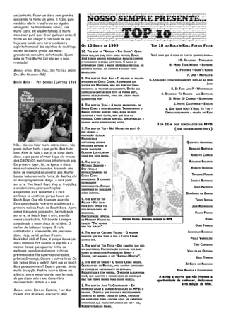 um contexto. Fazer um disco sem grandes
apoios não te torna um gênio. E fazer punk
melódico não te transforma em alguém
inteligente. Te transforma, talvez, com
muito custo, em alguém famoso. E muito
menos ser punk quer dizer qualquer coisa. O
triste vai ser chegar à conclusão de que
hoje uma banda para ter o verdadeiro
espírito hormonal das espinhas do rock/pop,           OS 10 BESTS          DE   1999                               TOP 10     DO   ROCK’N’ROLL FIM        DE    FESTA
vai ser necessrio gravar nas mega-                    10. THE   BEST OF   “AMIGOS - THE SHOW”- QUEM
gravadoras, com ultra-sofisticação. Quem              DIRIA QUE, UM DIA, VINTE ANOS DEPOIS, ODAIR                  VOCÊ   SABE QUE É HORA DE PARTIR QUANDO ROLA...
sabe se This Mortal Coil não ser a nova               JOSÉ   E SEUS AMIGOS EMIGRARIAM PARA OS CAMPOS
                                                                                                                                         10. KAYLEIGH - MARILLION
revolução?                                            E FUNDARIAM O BREGA CAMPONÊS.       E   AINDA SE
                                                      AFIRMARIAM COMO A MAIOR EXPRESSÃO NATURAL DO                                 9. MORE THAN WORDS - EXTREME
                                                      ESPÍRITO MUSICAL DO SOFRIDO E AMADO POVO
BANDAS AFINS: WIRE, FALL, SEX PISTOLS, GREEN                                                                                           8. PATIENCE - GUNS’N’ROSES
                                                      BRASILEIRO.
DAY, BAD RELIGION (RG)                                                                                                                         7. ONE - METALLICA
                                                      9. THE         SADE ADU - O MELHOR DA MULHER
                                                               BEST OF
                                                                                                                  6. QUALQUER   COISA SONORAMENTE SIMILAR AO      BON
B E A C H BO Y S -   PE T SOUNDS ( CAPITOL) 1 9 6 6   AFRICANA DO CHICO CÉSAR. A ZAMBIANA QUE
                                                      QUEIRA SER MADONNA, MAS SEU PÚBLICO TINHA
                                                                                                                                                                  JOVI
                                                      VERGONHA DE PARECER ADOLESCENTE. ENTÃO ELA                                    5. IS THIS LOVE? - WHITESNAKE
                                                      COMEÇOU A CANTAR SEUS HITS DE FORMA SOFT,
                                                                                                                            4. STAIRWAY TO HEAVEN - LED ZEPPELIN
                                                      DENTRO DE ELEVADORES, PARA SER ACEITA PELOS
                                                      QUARENTÕES POP.                                                              3. WIND OF CHANGE - SCORPIONS

                                                      8. THE BEST OF XUXA - A MAIOR PROMOTORA DE                                      2. HOTEL CALIFORNIA - EAGLES
                                                      SASHA CÉSAR E SEUS BAIXINHOS. TRANSFORMOU O                              1. GOD GAVE ROCK’N’ROLL TO YOU -
                                                      BRASIL INTEIRO NUM SÓ CORO, NUMA SÓ VOZ,                                 OBRIGATORIAMENTE A VERSÃO DO KISS
                                                      CARIDADE A TODO CUSTO, NEM QUE SEJA NA
                                                      PORRADA. COMO CANTAR SEM VOZ, SEM AFINAÇÃO, E
                                                      GANHAR MUITO DINHEIRO NO GRITO.
                                                                                                                       TOP 10+        DOS IGNORADOS DA          MPB
                                                      7. THE   BEST OF   YES - NO! MAYBE   THE BEST!     O                            (SEM   ORDEM ESPECÍFICA)
                                                      POP LEVADO À
                                                      PERFEIÇÃO TÉCNICA.
                                                      PIROTECNIAS
                                                      VIRTUOSAS, LONGAS                                                                        QUINTETO ARMORIAL
Não... não vou falar muito deste disco... não         MELODIAS CAPAZES DE
posso malhar tanto o que gosto. Mas tudo              FAZER QUALQUER                                                                             ARNALDO BAPTISTA
bem. Além de tudo o que já se disse deste             CLAUDIA LIZ    FICAR EM
                                                      COMA POR DOIS MESES.                                                                        ROBERTO CORREA
disco, o que posso afirmar é que ele trouxe
dois IMENSOS malefícios à história do pop.            6. THE BEST OF                                                                             ROLANDO BOLDRIN
Em primeiro lugar, foi, na época, o disco             MICHAEL JACKSON -
mais radicalmente inovador, trazendo uma              DEZ PÉROLAS                                                                                 RENATO TEIXEIRA
série de invenções ao universo pop. Muitas            REVOLUCIONÁRIAS DO
                                                      CHICO CESAR                                                                                  TAVINHO MOURA
bandas beberam nesta fonte, de Beatles até
os nhacaprogressivos. Bingo.. o rock pode             AMERICANO. O     CRIADOR
                                                                                                                                                  INEZITA BARROSO
                                                      DO MEGAPOP
ser arte. Viva Beach Boys. Viva as tradições,
                                                      INDEPENDENTE.      PORQUE                                                                       JOÃO PACÍFICO
o academicismo,as orquestrações                       INDEPENDE DE QUALQUER
exageradas. Rick Wakeman e o rock                     JUÍZO CRÍTICO.                                                                           DEMÔNIOS    DA   GAROA
sinfônico só existiram porque houve um
Beach Boys. Que não tivessem existido.                5. THE BEST OF THE                                                                              TEDDY VIEIRA
Esta aproximação rock-arte acadêmica é a              POLICE - HIT IDEAL
primeira meleca fruto de Beach Boys. Agora
                                                      PARA ESTA ÉPOCA TÃO                                                                          JAIR RODRIGUES
                                                      VIOLENTA E CHEIA DE
vamos à segunda jaca podre. Se rock pode              BANDIDOS.                                                                                       PAULO FREIRE
ser arte, se Beach Boys é arte, e então               PARTICIPAÇÃO ESPECIAL
vamos classificá-la. Pet Sounds é sempre              DE HERBERT VIANNA NA               CAETANO VELOSO - INTOCÁVEL SALVADOR DA MPB                              RUMO
considerado o maior disco da história. O              CANÇÃO “THE PLAGUE
                                                      AND THE PLÁGIO”.                                                                                DINO FRANCO
melhor de todos os tempos. O rock,
contestador e irreverente, não precisava              4. THE   BEST OF   CAETANO VELOSO - O MELHOR                                              ADONIRAN BARBOSA
disto. Hoje, se há um burrificante                    DAQUELE QUE ERA TUDO O QUE O    CHICO CÉSAR
Rock’n’Roll Hall of Fame, é porque houve um           QUERIA SER.
                                                                                                                                                  PAULO VANZOLINI
disco chamado Pet Sounds. O pop não é o
                                                      3. THE        THE TITÃS - DEZ CANÇÕES QUE SÃO
                                                               BEST OF                                                                              TIÃO CARREIRO
mesmo: temos que aguentar listas de
                                                      UM NAUFRÁGIO. PARTICIPAÇÃO ESPECIAL DOS BABY-
melhores, opiniões abalizadas, críticos                                                                                                         VIOLETA   DE   OUTONO
                                                      PUNKS ALTERNATIVOS POUSADA DO SANDY E
pretensiosos e fãs superespecializados,               JÚNIOR, DECLAMANDO O HIT “BATEAU-MOUCHE”.
prêmios Grammys, Oscars e outros lixos. Ou                                                                                                             RAUL TORRES
não temos (Viva o punk!)? Será que os Beach           2. THE BEST OF OASIS - O CHICO CÉSAR INGLÊS.
                                                                                                                                              ZÉ COCO     DO   RIACHÃO
Boys pensaram nisto? Espero que não. Seria            QUERIAM SER OS BEATLES, MAS CANTAM COM SABOR
                                                      DE COMIDA DE RESTAURANTE DE ESTRADA.
muita decepção. Prefiro ouvir o álbum em                                                                                                PENA BRANCA   E   XAVANTINHO
                                                      REQUENTADA E COM PRESSA. O MELHOR ÁLBUM PARA
silêncio, sem o menor alarde, sem ler nada            VOCÊ, QUE NÃO TEM O MENOR MEDO DE DIZER QUE                      A estes e outros que não tivemos a
do que dizem sobre ele. Comentário                    NÃO TEM TEMPO MESMO PARA OUVIR MÚSICA.                          oportunidade de conhecer, dedicamos
desconectado: datado é a mãe.
                                                      1. THE   BEST OF   JUST TO CONTRARIAR - EM                                      esta edição do RPM.
BANDAS AFINS: BEATLES, EMERSON, LAKE AND              PRIMEIRO LUGAR A GRANDE REVOLUÇÃO DA     MPB:           O
                                                      PAGODE.   O   ESTILO QUE TROUXE O POLITICAMENTE
PALMER, RICK WAKEMAN, AEROSMITH (RG)
                                                      CORRETO AO SAMBA: CHEGA DE GINGA, CHEGA DE
                                                      MALANDRAGEM.       UMA   LÁGRIMA AQUI, UM CARRINHO
                                                      IMPORTADO ALI, MUITA INFLUÊNCIA DO REI       -   ELE,
                                                      ROBERTO CARLOS GRAEL.
 
