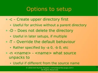 Options to setup
-c – Create upper directory first
  Useful for archive without a parent directory
-D – Does not delete th...