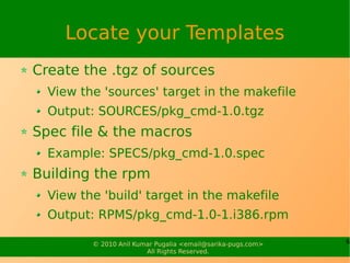Locate your Templates
Create the .tgz of sources
  View the 'sources' target in the makefile
  Output: SOURCES/pkg_cmd-1.0...