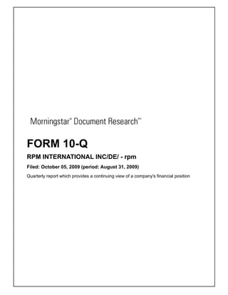 FORM 10-Q
RPM INTERNATIONAL INC/DE/ - rpm
Filed: October 05, 2009 (period: August 31, 2009)
Quarterly report which provides a continuing view of a company's financial position
 