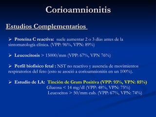 Corioamnionitis <ul><li>Estudios Complementarios  </li></ul><ul><li>Proteína C reactiva:  suele aumentar 2 o 3 días antes ...