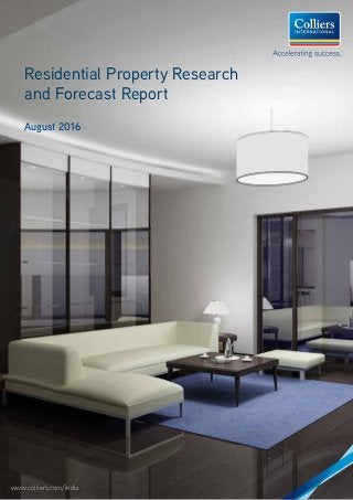 www.colliers.com/india
Residential Property Research
and Forecast Report
August 2016
 