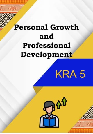 JUAN A. DELA CRUZ
JUAN A. DELA CRUZ
JUAN A. DELA CRUZ, PhD
KRA 5
Personal Growth
and
Professional
Development
 