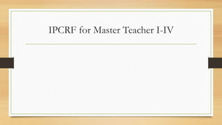 IPCRF for Master Teacher I-IV
 