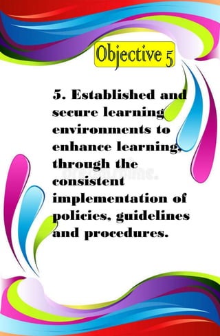 5. Established and
secure learning
environments to
enhance learning,
through the
consistent
implementation of
policies, guidelines
and procedures.
 
