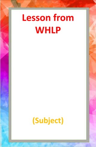 Lesson from
WHLP
(Subject)
 