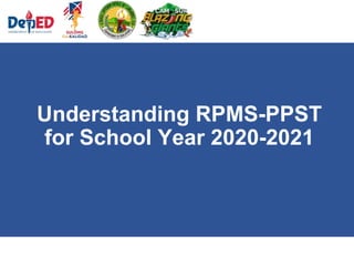 Understanding RPMS-PPST
for School Year 2020-2021
 