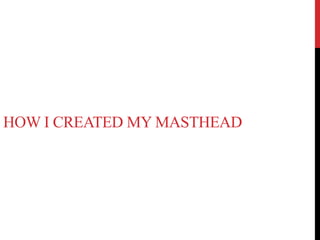 HOW I CREATED MY MASTHEAD
 