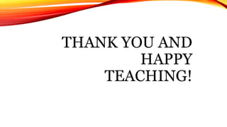 THANK YOU AND
HAPPY
TEACHING!
 