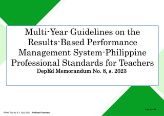 Page 1 of 20
RPMS Tool for S.Y. 2022-2023 | Proficient Teachers
Multi-Year Guidelines on the
Results-Based Performance
Management System-Philippine
Professional Standards for Teachers
DepEd Memorandum No. 8, s. 2023
 