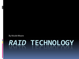 RAID Technology By Nicole Moore 
