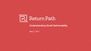 Understanding Gmail Deliverability
May 2, 2017
 