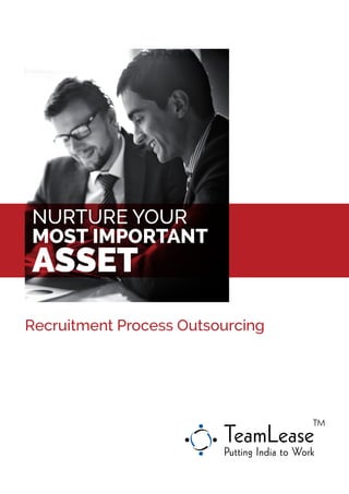 Nurture your
most important
asset
Recruitment Process Outsourcing
 