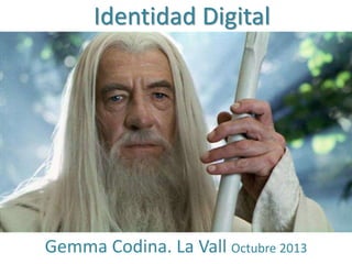 Identidad Digital

Gemma Codina. La Vall Octubre 2013

 