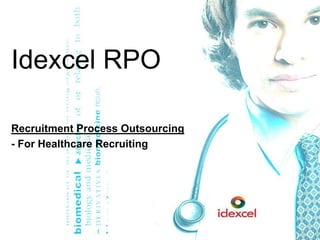 Idexcel RPO Recruitment Process Outsourcing - For Healthcare Recruiting  