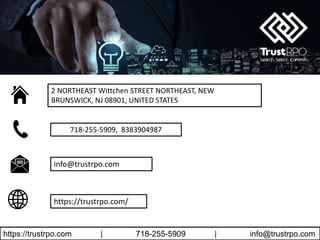 https://trustrpo.com | 718-255-5909 | info@trustrpo.com
2 NORTHEAST Wittchen STREET NORTHEAST, NEW
BRUNSWICK, NJ 08901, UNITED STATES
718-255-5909, 8383904987
info@trustrpo.com
https://trustrpo.com/
 