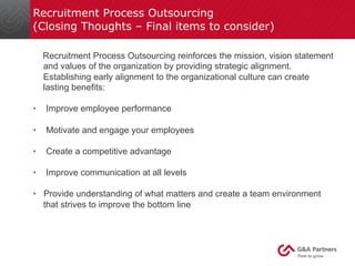 Recruitment Process Outsourcing
(Closing Thoughts – Final items to consider)
Recruitment Process Outsourcing reinforces th...