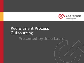 Recruitment Process 
Outsourcing 
Presented by Jose Laurel 
 