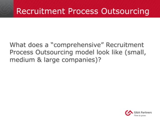 Recruitment Process Outsourcing 
What does a “comprehensive” Recruitment 
Process Outsourcing model look like (small, 
med...