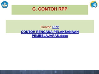 G. CONTOH RPP
Contoh RPP
CONTOH RENCANA PELAKSANAAN
PEMBELAJARAN.docx
 