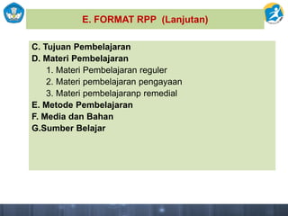 E. FORMAT RPP (Lanjutan)
C. Tujuan Pembelajaran
D. Materi Pembelajaran
1. Materi Pembelajaran reguler
2. Materi pembelajar...