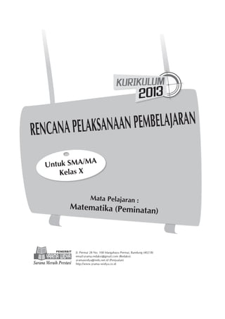 Mata Pelajaran : 
Matematika (Peminatan) 
Jl. Permai 28 No. 100 Margahayu Permai, Bandung (40218) 
email:yrama.redaksi@gmail.com (Redaksi) 
yramawidya@indo.net.id (Penjualan) 
http://www.yrama–widya.co.id 
RENCANA PELAKSANAAN PEMBELAJARAN 
Untuk SMA/MA 
Kelas X 
 